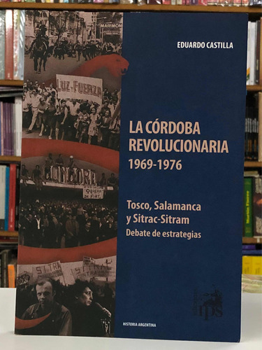 La Córdoba Revolucionaria - Eduardo Castilla - Ediciones Ips