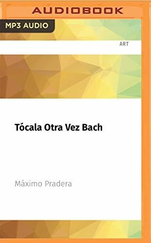 Tócala Otra Vez Bach: Todo Lo Que Necesitas Saber De Música 