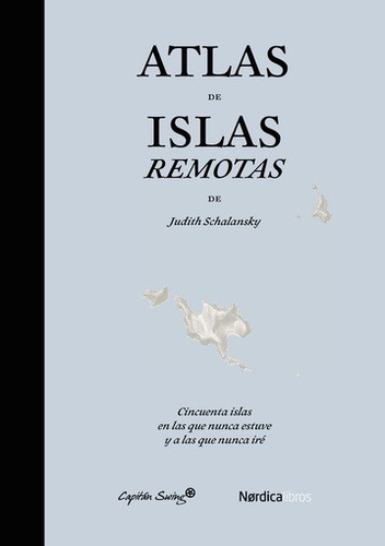 Atlas De Islas Remotas - Judith Schalansky