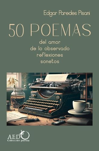 50 Poemas: Del Amor, De Lo Observado, Reflexiones, Sonetos