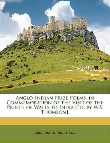 Anglo-indian Prize Poems, In Commemoration Of The Visit Of The Prince Of Wales To India [ed. By W..., De Poems, Anglo-indian Prize. Editorial Nabu Pr, Tapa Blanda En Inglés