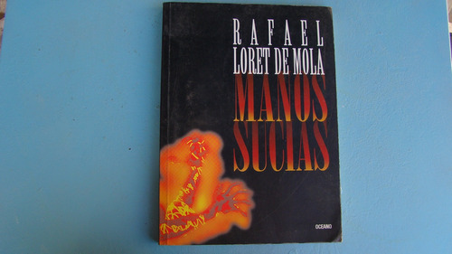 Manos Sucias , Rafael Loret De Mola , Año 1996 , 214 Paginas