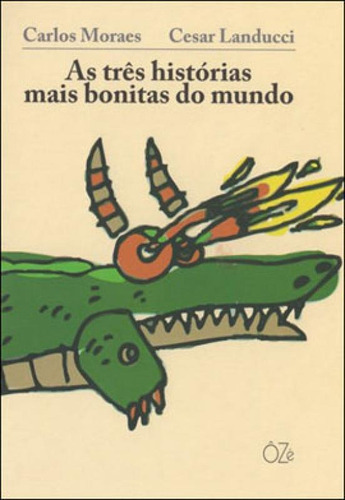 As Três Histórias Mais Bonitas Do Mundo, De Moraes, Carlos. Editora Oze Editora, Capa Mole, Edição 1ª Edição - 2011 Em Português