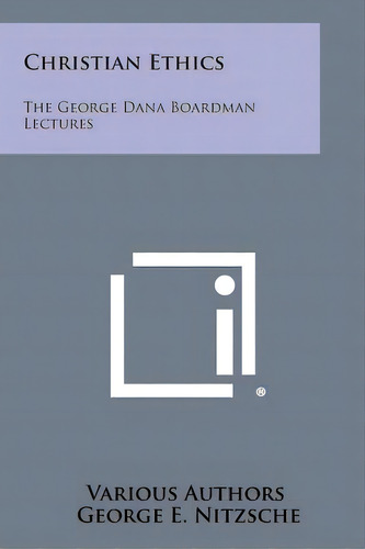 Christian Ethics: The George Dana Boardman Lectures, De Various. Editorial Literary Licensing Llc, Tapa Blanda En Inglés