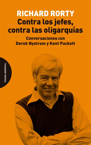 Contra Los Jefes, Contra Las Oligarquías, de Rorty, Richard. Editorial Página Indómita, tapa blanda, edición 1 en español