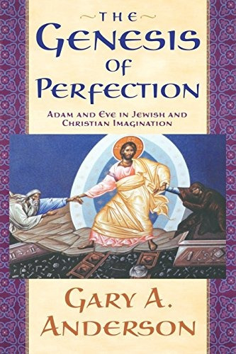 The Genesis Of Perfection Adam And Eve In Jewish And Christi