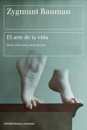 Arte De La Vida, El, De Zygmunt, Bauman. Editorial Paidós, Tapa Blanda, Edición 1 En Español