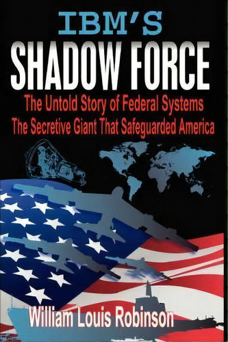 Ibm's Shadow Force, De William Louis Robinson. Editorial Thomas Max Publishing, Tapa Dura En Inglés