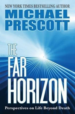 The Far Horizon : Perspectives On Life Beyond Death - Mic...