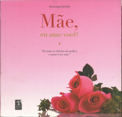 Mãe, Eu Amo Você!, de  Brontë, Véronique/ () Shutterstock. Editora Geração Editorial Ltda, capa mole em português, 2011