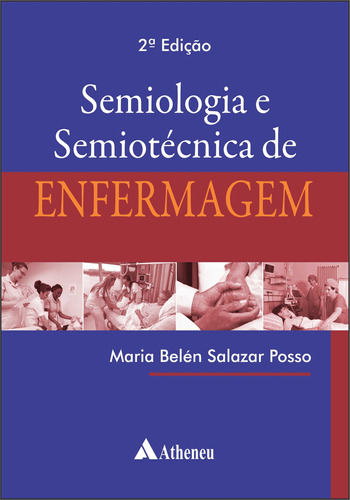 Semiologia e Semiotécnica de Enfermagem - 2 ed, de Posso, Maria Belén Salazar. Editora Atheneu Ltda, capa mole em português, 2021