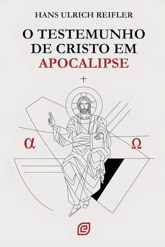 O Testemunho De Cristo Em Apocalipse | Hans Ulrich Reifler, De Hans Ulrich Reifler. Editorial Esperança, Tapa Mole En Português