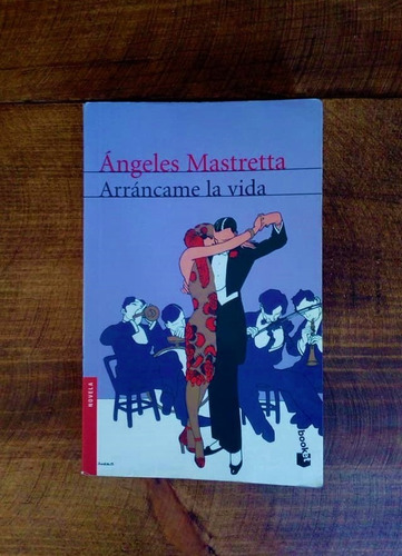 Arráncame La Vida, Ángeles Mastretta | Novela. Booket. Libro
