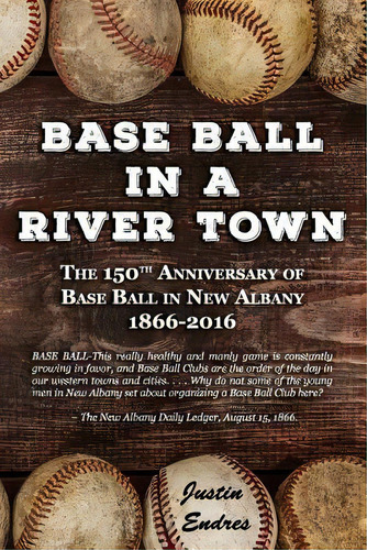 Base Ball In A River Town, De Endres, Justin. Editorial Lulu Pr, Tapa Blanda En Inglés