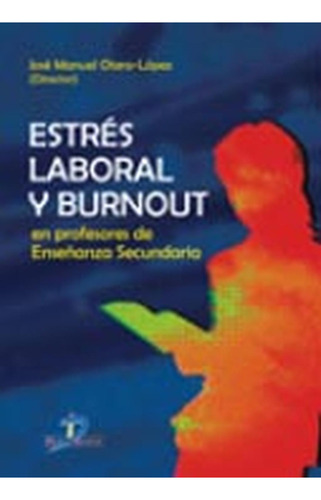 Estrés laboral y Burnout en profesores de enseñanza secundaria: No aplica, de Otero López, José Manuel. Serie 1, vol. 1. Editorial DIAZ DE SANTOS, tapa pasta blanda, edición 1 en español, 2012