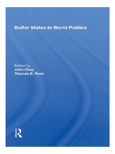 Buffer States In World Politics - John Chay. Eb19