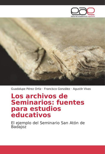 Libro: Los Archivos De Seminarios: Fuentes Para Estudios Edu