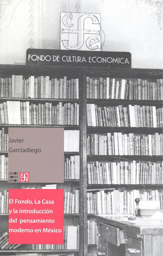 El Fondo, La Casa Y La Introduccion Del - Javier Garciadiego