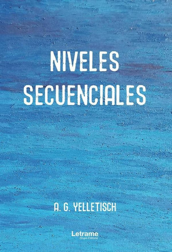 Niveles Secuenciales, De A.g. Yelletisch. Editorial Letrame, Tapa Blanda En Español, 2023