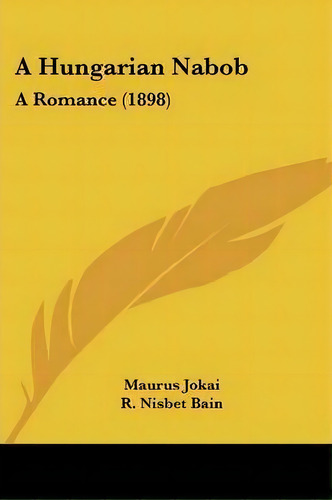 A Hungarian Nabob, De Maurus Jokai. Editorial Kessinger Publishing, Tapa Blanda En Inglés