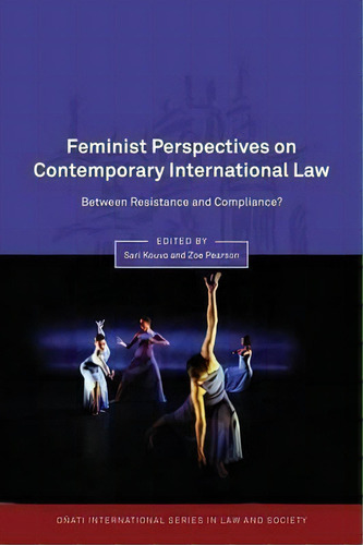 Feminist Perspectives On Contemporary International Law : Between Resistance And Compliance?, De Sari Kouvo. Editorial Bloomsbury Publishing Plc, Tapa Blanda En Inglés, 2014