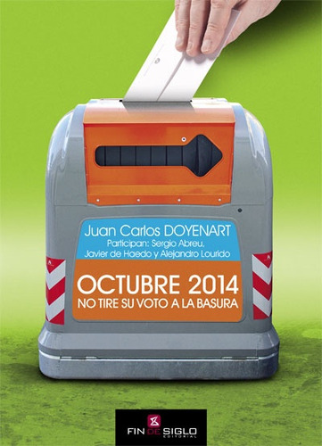 Octubre 2014. No Tire Su Voto A La Basura, De Juan Carlos Doyenart., Vol. 1. Editorial Fin De Siglo, Tapa Blanda, Edición 1 En Español