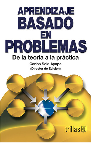 Aprendizaje Basado En Problemas De La Teoría A La Práctica, De Sola Ayape, Carlos (director De Edicion)., Vol. 1. Editorial Trillas, Tapa Blanda En Español, 2004