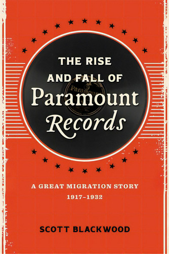 The Rise And Fall Of Paramount Records: A Great Migration Story, 1917-1932, De Blackwood, Scott. Editorial Louisiana St Univ Pr, Tapa Dura En Inglés