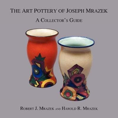 The Art Pottery Of Joseph Mrazek - Robert J Mrazek (paper...