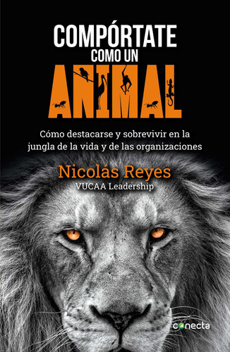 Compórtate como un animal, de Reyes, Nicolás. Serie Negocios y finanzas Editorial Conecta, tapa blanda en español, 2022