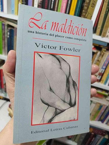 La Maldición Una Historia Del Placer Como Conquista Víctor F