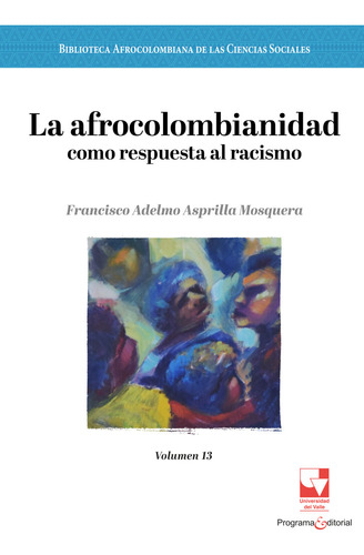La Afrocolombianidad Como Respuesta Al Racismo. ( Libro Nue