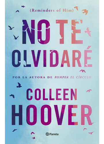 No te olvidaré: Reminders of him - Colleen Hoover - Editorial Planeta