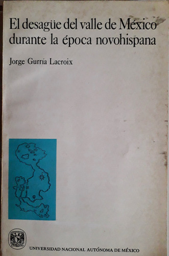 El Desagüe Del Valle De México Durante La Época Novohispana