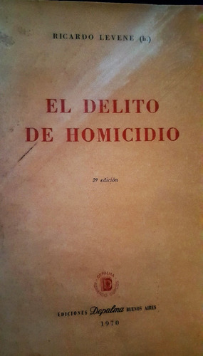 El Delito De Homicidio. Ricardo Levene