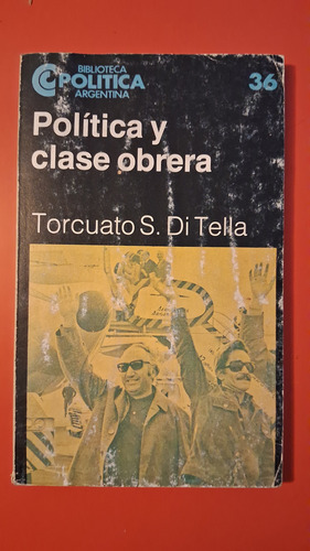 Política Y Clase Obrera Torcuato S. Di Tella (Usado)