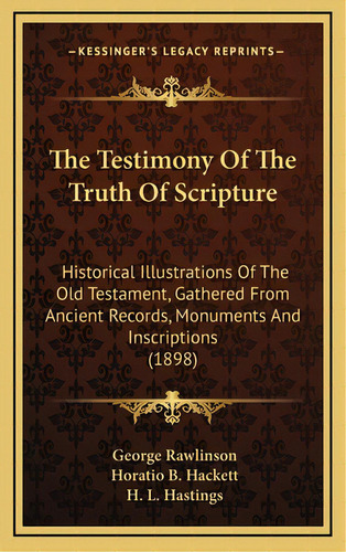 The Testimony Of The Truth Of Scripture: Historical Illustrations Of The Old Testament, Gathered ..., De Rawlinson, George. Editorial Kessinger Pub Llc, Tapa Dura En Inglés