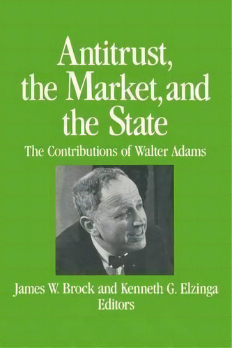 Antitrust, The Market And The State: Contributions Of Walter Adams, De James W. Brock. Editorial Taylor Francis Inc, Tapa Blanda En Inglés