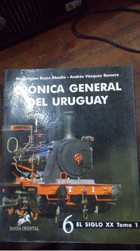 Libro Crónica Del Uruguay  6 El Siglo Xx  Tomo 1