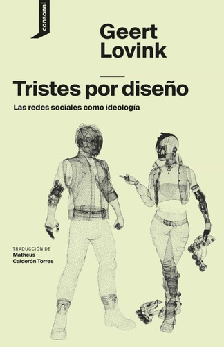 Tristes Por Diseño. Las Redes Sociales Como Ideologia - Lovi