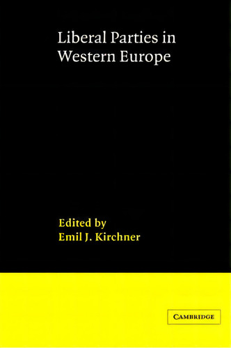 Liberal Parties In Western Europe, De Emil J. Kirchner. Editorial Cambridge University Press, Tapa Dura En Inglés