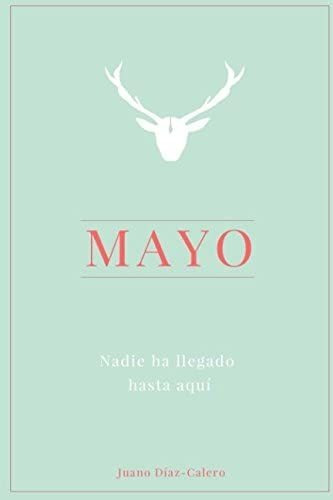 Libro: Mayo: Nadie Ha Llegado Hasta Aquí (spanish Edition)