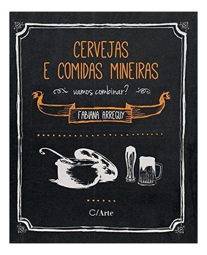 Cervejas E Comidas Mineiras, De Arreguy Fabiana. Editora C/arte, Capa Mole Em Português