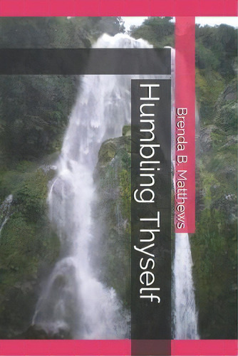 Humbling Thyself, De Brenda B Matthews., Vol. 1., Tapa Blanda En Inglés