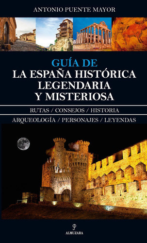 Guãâa De La Espaãâ±a Histãâ³rica, Legendaria Y Misteriosa, De Puente Mayor, Antonio. Editorial Almuzara, Tapa Blanda En Español