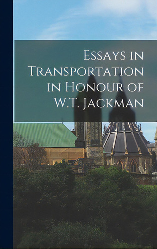 Essays In Transportation In Honour Of W.t. Jackman, De Anonymous. Editorial Hassell Street Pr, Tapa Dura En Inglés
