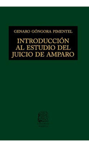 Introducción al estudio del juicio de amparo: No, de Góngora Pimentel, Genaro David., vol. 1. Editorial Porrua, tapa pasta dura, edición 13 en español, 2022