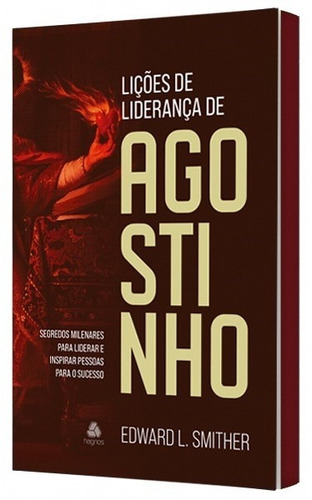 Lições de liderança de Agostinho: Segredos milenares para liderar e inspirar pessoas para o sucesso, de Smither, Edward. Editora Hagnos Ltda, capa mole em português, 2022