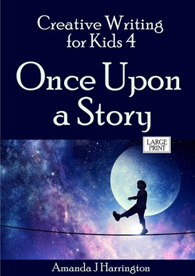 Libro Creative Writing For Kids 4 Once Upon A Story Large...