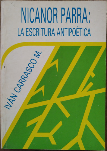 Nicanor Parra: La Escritura Anti Poética - Iván Carrasco M.